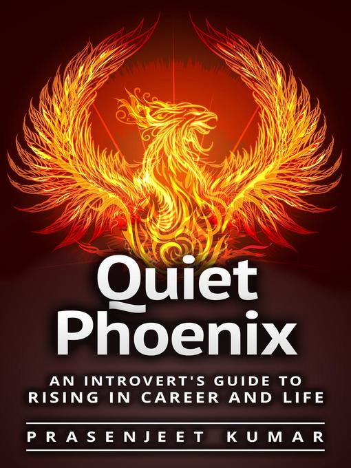 Title details for An Introvert's Guide to Rising in Career & Life: Quiet Phoenix, #1 by Prasenjeet Kumar - Available